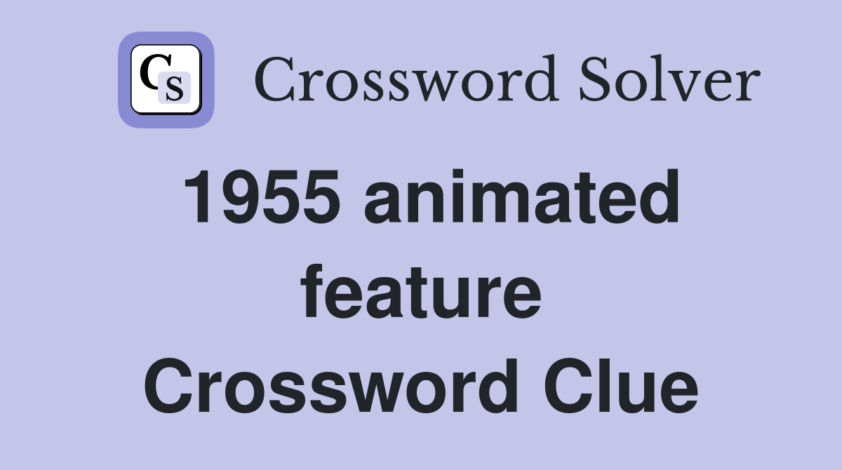 1955 animated feature Crossword Clue Answers Crossword Solver